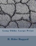Long Odds: Large Print di H. Rider Haggard edito da Createspace Independent Publishing Platform