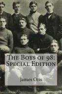 The Boys of 98: Special Edition di James Otis edito da Createspace Independent Publishing Platform