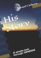 HIS STORY: A SIMPLE LOOK THROUGH GENESIS di JOHN CARBERRY edito da LIGHTNING SOURCE UK LTD