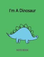 I'm a Dinosaur Notebook: Of the Greencover and Notebook Journal Diary, 110 Lined Pages, 8.5" X 11" di F. Raibow edito da Createspace Independent Publishing Platform