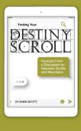 Finding Your Destiny Scroll: Excerpts Fr di SHERI SCOTT edito da Lightning Source Uk Ltd