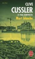 Mort Blanche = White Death di Clive Cussler, Paul Kemprecos edito da LIVRE DE POCHE