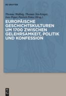 Europäische Geschichtskulturen um 1700 zwischen Gelehrsamkeit, Politik und Konfession edito da Gruyter, Walter de GmbH