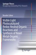Visible Light Photocatalyzed Redox-Neutral Organic Reactions and Synthesis of Novel Metal-Organic Frameworks di Basudev Sahoo edito da Springer International Publishing