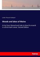 Woods and lakes of Maine di Luther Prescott Hubbard edito da hansebooks