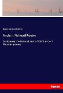 Ancient Nahuatl Poetry di Daniel Garrison Brinton edito da hansebooks