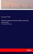 Preliminary Catalogue of the Marine Mollusca of the Pacific Coast of Canada di George W Taylor edito da hansebooks