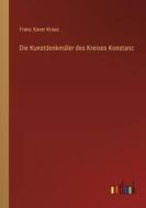 Die Kunstdenkmäler des Kreises Konstanz di Franz Xaver Kraus edito da Outlook Verlag