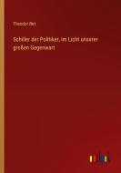 Schiller der Politiker, im Licht unserer großen Gegenwart di Theodor Birt edito da Outlook Verlag