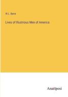 Lives of Illustrious Men of America di W. L. Barre edito da Anatiposi Verlag