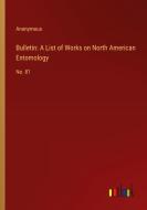 Bulletin: A List of Works on North American Entomology di Anonymous edito da Outlook Verlag