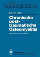 Chronische posttraumatische Osteomyelitis di Eckhart Böhm edito da Springer Berlin Heidelberg