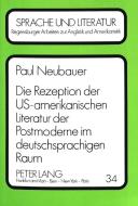 Die Rezeption der US-amerikanischen Literatur der Postmoderne im deutschsprachigen Raum di Paul Neubauer edito da Lang, Peter GmbH