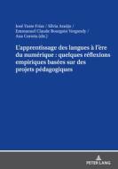 L¿apprentissage des langues à l¿ère du numérique : quelques réflexions empiriques basées sur des projets pédagogiques edito da Peter Lang