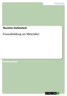 Frauenbildung im Mittelalter di Thorsten Dollmetsch edito da GRIN Publishing