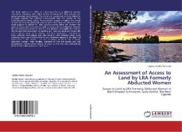 An Assessment of Access to Land by LRA Formerly Abducted Women di Cecilia Akello Nokrach edito da LAP Lambert Academic Publishing