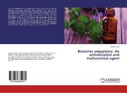 Balanites aegyptiaca: An antimicrobial and molluscicidal agent di James Hena edito da LAP Lambert Academic Publishing