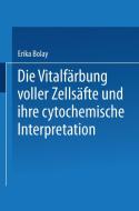 Die Vitalfärbung voller Zellsäfte und ihre cytochemische Interpretation di Erika Bolay edito da Springer Berlin Heidelberg