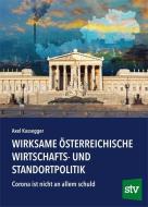 Wirksame österreichische Wirtschafts- und Standortpolitik di Axel Kassegger edito da Stocker Leopold Verlag