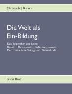Die Welt als Ein-Bildung - Bd. I di Christoph J. Dorsch edito da Books on Demand
