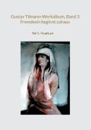 Gustav Tilmann-Werkalbum, Band 3 / Fremdsein beginnt zuhaus di Gustav Tilmann edito da Books on Demand