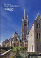 Brugge: Die Kirche Unserer Lieben Frau di Hans-Gunther Schneider, Jan Tilleman edito da Schnell & Steiner
