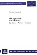 Die Tagebücher Franz Kafkas di Manfred Hornschuh edito da Lang, Peter GmbH