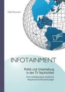 Infotainment: Politik und Unterhaltung in den TV Nachrichten di Nelli Khorrami edito da Diplomica Verlag