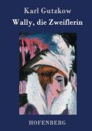 Wally, die Zweiflerin di Karl Gutzkow edito da Hofenberg