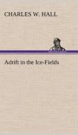 Adrift in the Ice-Fields di Charles W. Hall edito da TREDITION CLASSICS