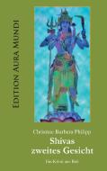 Shivas zweites Gesicht di Christine Barbara Philipp edito da Edition Aura Mundi