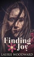 Finding Joy di Laurie Woodward edito da Next Chapter