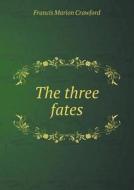 The Three Fates di F Marion Crawford edito da Book On Demand Ltd.