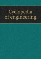 Cyclopedia Of Engineering di Louse Derr edito da Book On Demand Ltd.