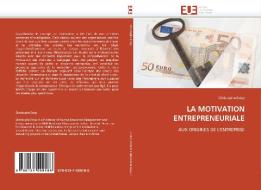 LA MOTIVATION ENTREPRENEURIALE di Christophe Estay edito da Editions universitaires europeennes EUE
