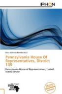 Pennsylvania House of Representatives, District 139 edito da Phon