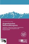 Argentinischer Nationalkongress edito da Betascript Publishing