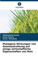 Mutagene Wirkungen von Gammastrahlung auf einige wirtschaftliche Eigenschaften von Reis di Mohammed Ayaad, Eman Fahmy, R. A. K. Moustafa edito da Verlag Unser Wissen