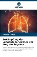 Bekämpfung der Lungentuberkulose: Der Weg des Ingwers di Subodh Kumar edito da Verlag Unser Wissen