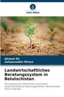 Landwirtschaftliches Beratungssystem in Belutschistan di Ahmed Ali, Zaheeruddin Mirani edito da Verlag Unser Wissen
