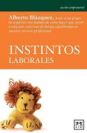 Instintos Laborales: Alberto Blázquez, Junto a Un Grupo de Expertos, Nos Hablan de Cómo Hacer Que Razón y Emoción Conviv di Blazquez Alberto edito da LID PUB