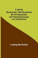 Ludwig Bechsteins Märchenbuch; Mit 176 Holzschnitten nach Originalzeichnungen von Ludwig Richter di Ludwig Bechstein edito da Alpha Editions