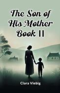 The Son of His Mother BOOK II di Clara Viebig edito da Double 9 Books