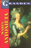 Maria Antonieta: Reina de Francia = Marie Antoinetta di Marcela Altamirano edito da TOMO
