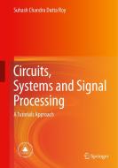 Circuits, Systems and Signal Processing di Suhash Chandra Dutta Roy edito da Springer Singapore