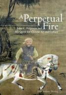 A Perpetual Fire: John C. Ferguson and His Quest for Chinese Art and Culture di Lara Jaishree Netting edito da HONG KONG UNIV PR