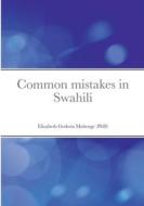 Common mistakes in Swahili di Elizabeth Godwin Mahenge edito da DIFFUSION DES LITTERATURES EN LANGUES AFRICAINES