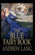 The Blue Fairy Book; Illustrated di Lang Andrew Lang edito da Independently Published