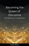 Becoming The Queen of Discipline di Gracia Burns edito da Gracia Burns