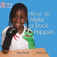 How to Make a Sock Puppet di Jillian Powell, Steve Lumb edito da HarperCollins Publishers